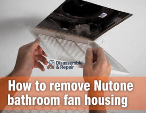 How to remove Nutone bathroom fan housing: Step-by-Step